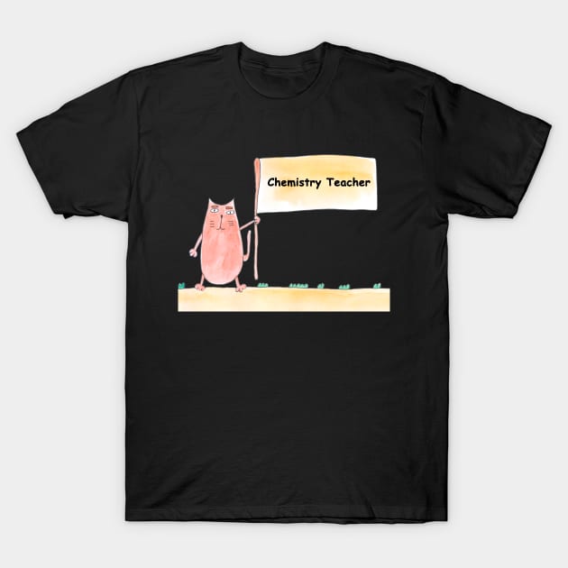 Chemistry Teacher, profession, work, worker, professional, cat, humor, fun, job, text, inscription, humorous, watercolor, animal, character T-Shirt by grafinya